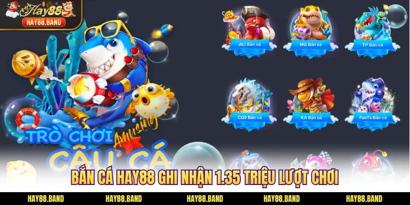 Bắn cá HAY88 ghi nhận 1.35 triệu lượt chơi Bắn cá HAY88 ghi nhận 1.35 triệu lượt chơi